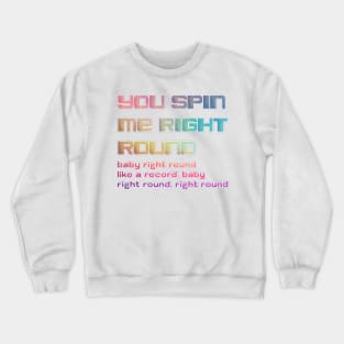 you spin me right round Crewneck Sweatshirt